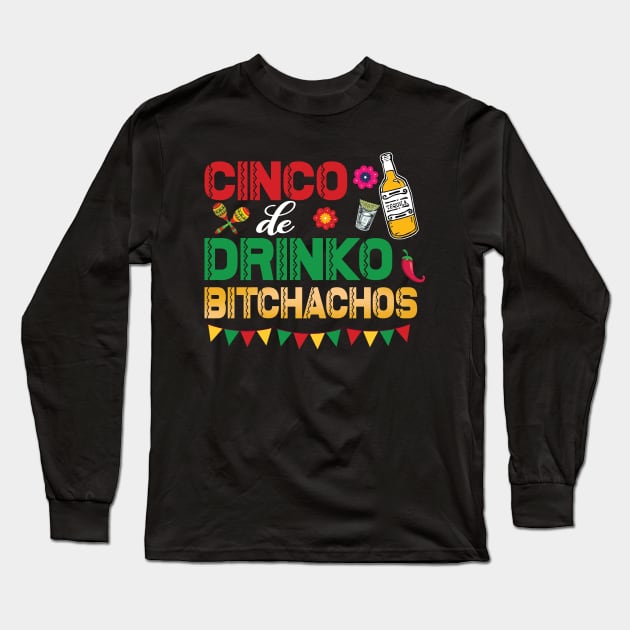 Cinco De Drinko Bitchachos Long Sleeve T-Shirt by Halby